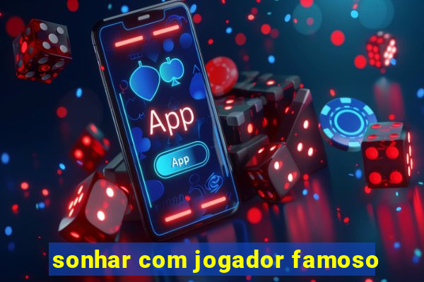 sonhar com jogador famoso